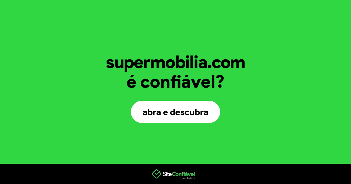 O site supermobilia.com é confiável?
