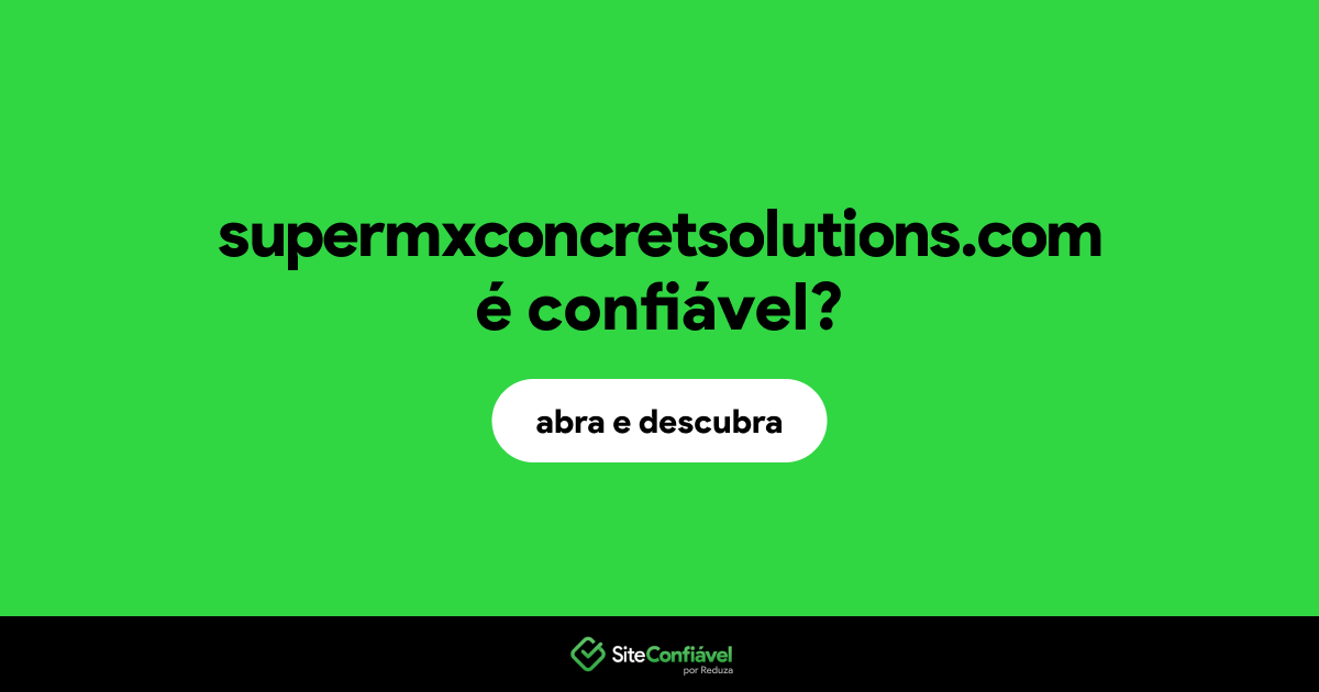 O site supermxconcretsolutions.com é confiável?