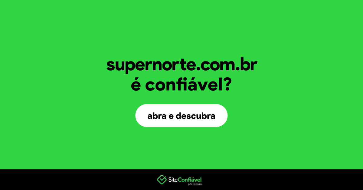 O site supernorte.com.br é confiável?