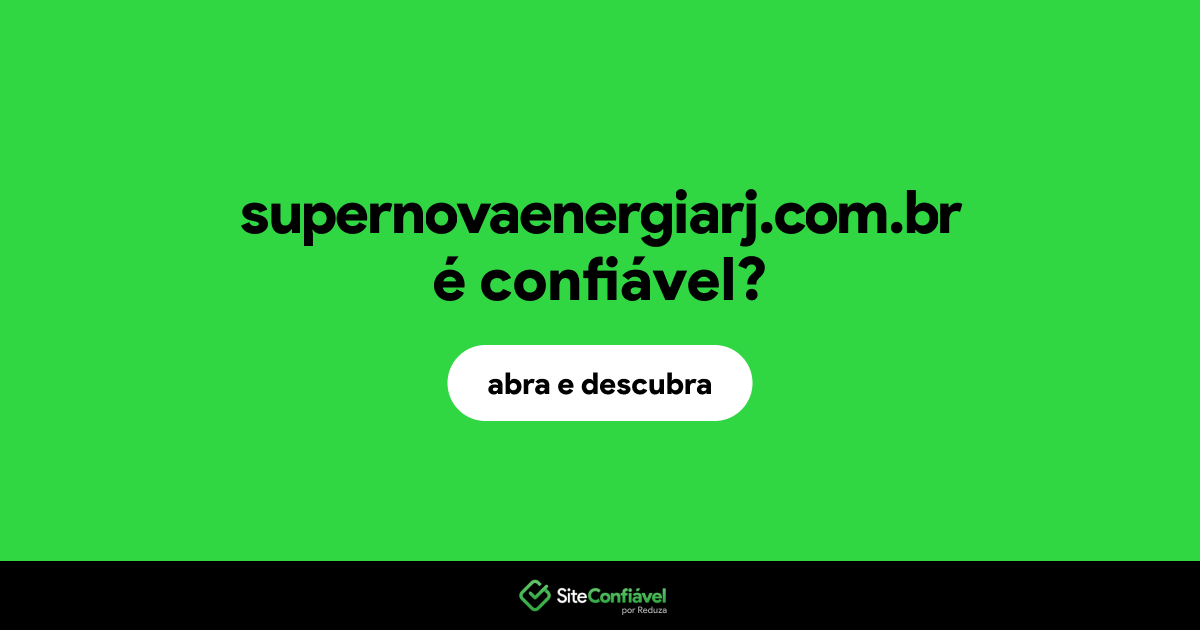 O site supernovaenergiarj.com.br é confiável?