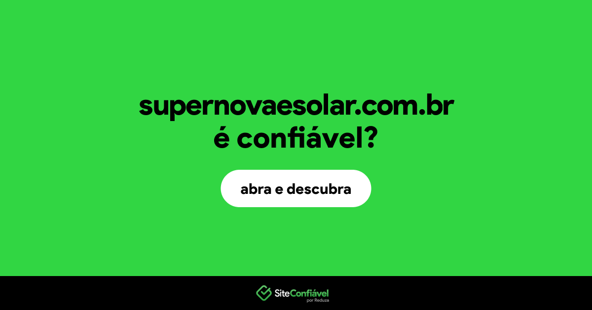 O site supernovaesolar.com.br é confiável?
