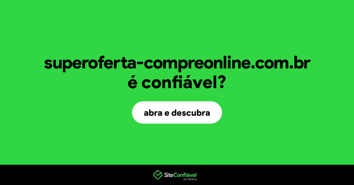 O site superoferta-compreonline.com.br é confiável?