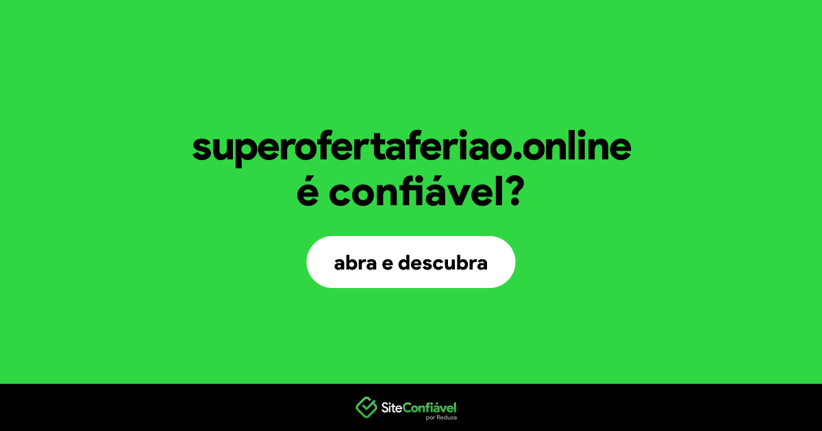 O site superofertaferiao.online é confiável?