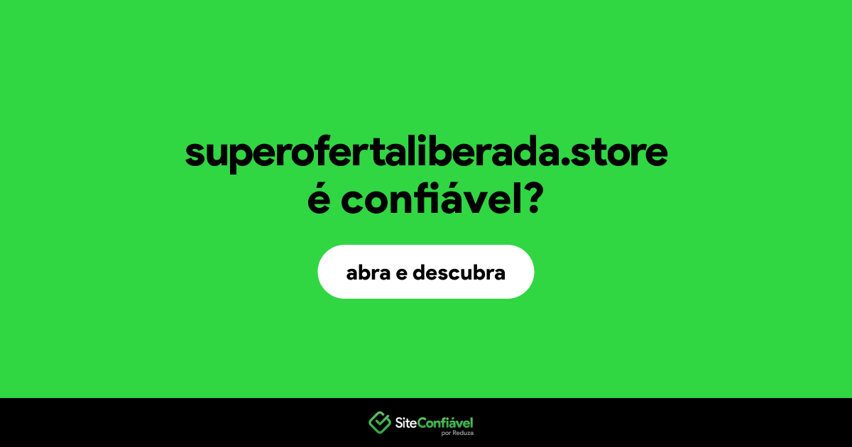 O site superofertaliberada.store é confiável?