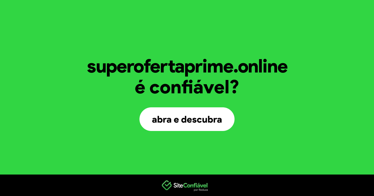 O site superofertaprime.online é confiável?