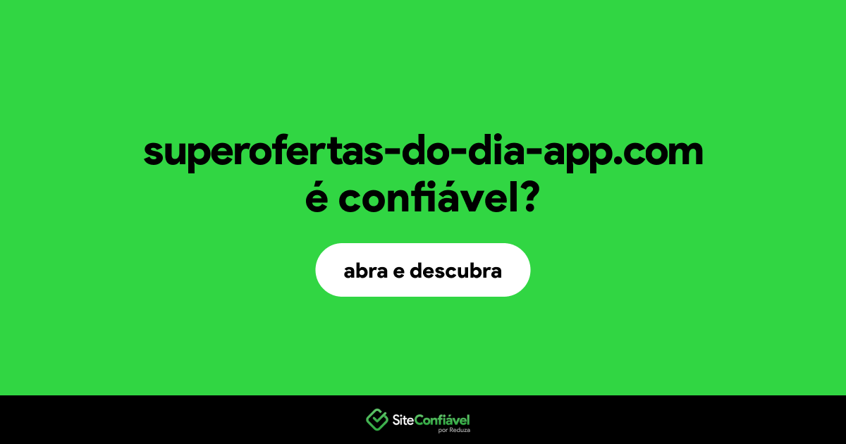 O site superofertas-do-dia-app.com é confiável?