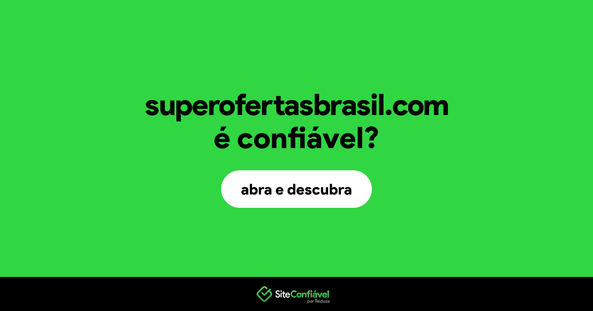 O site superofertasbrasil.com é confiável?
