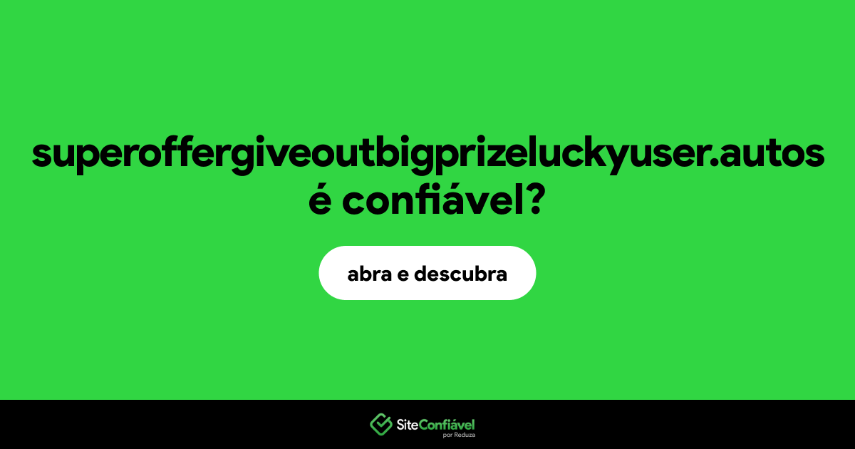 O site superoffergiveoutbigprizeluckyuser.autos é confiável?