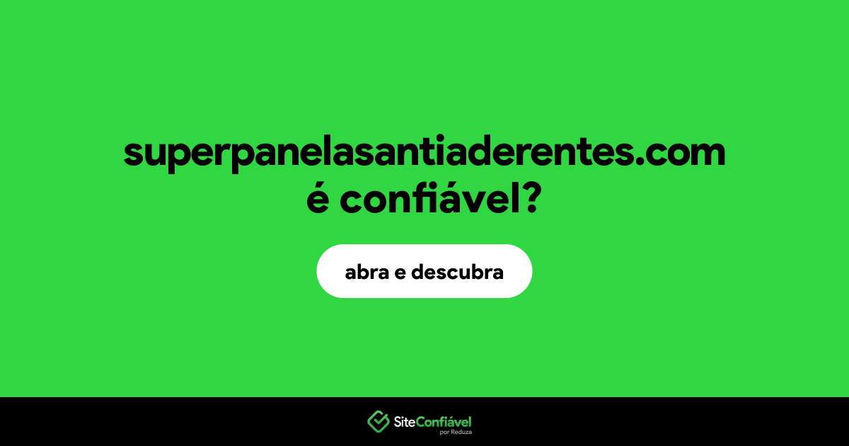 O site superpanelasantiaderentes.com é confiável?