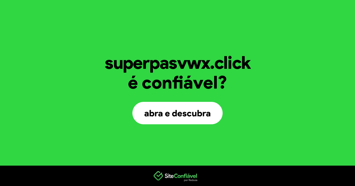 O site superpasvwx.click é confiável?