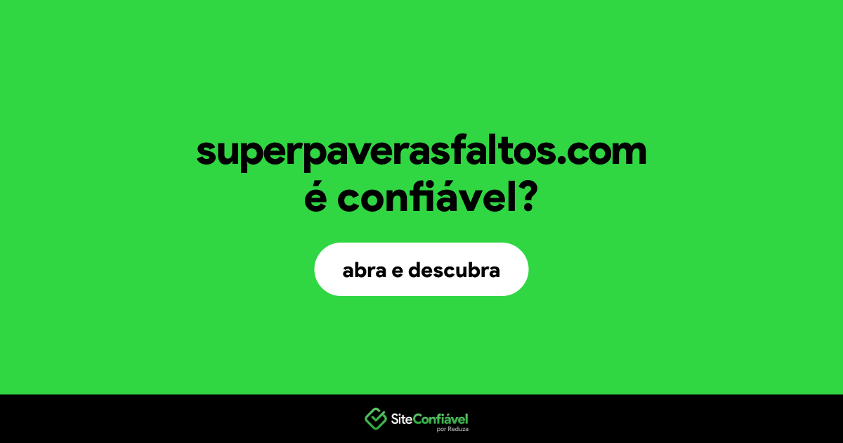 O site superpaverasfaltos.com é confiável?
