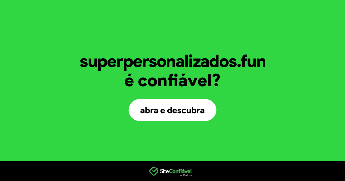 O site superpersonalizados.fun é confiável?