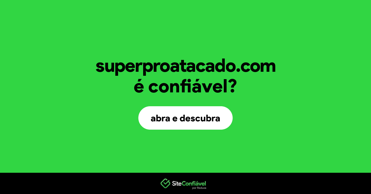 O site superproatacado.com é confiável?