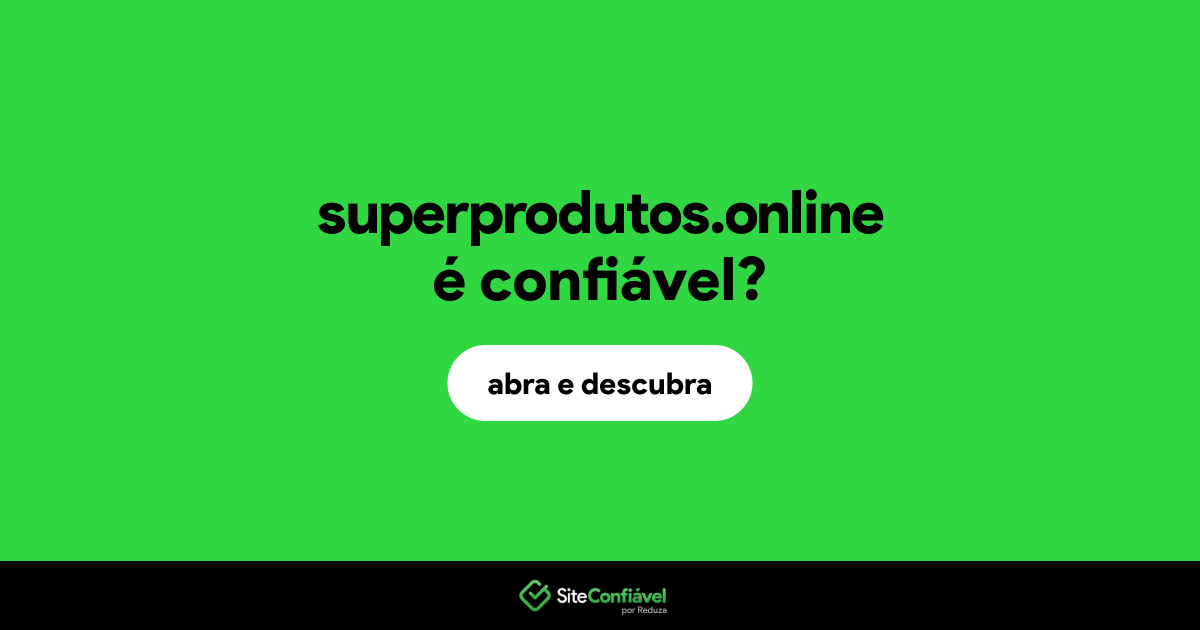 O site superprodutos.online é confiável?