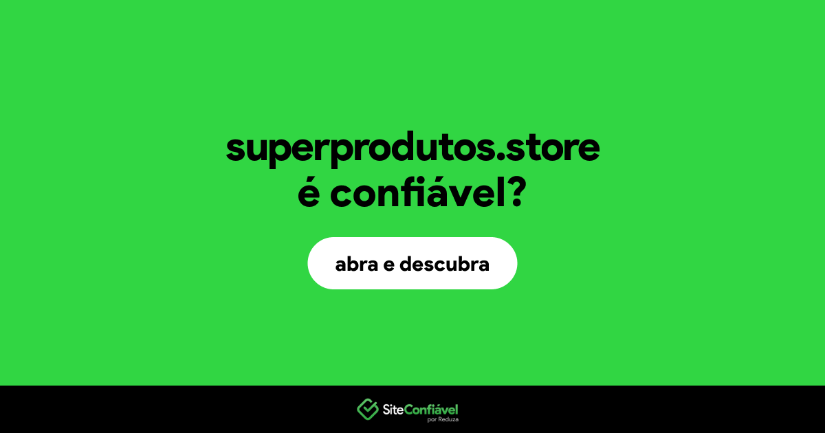 O site superprodutos.store é confiável?