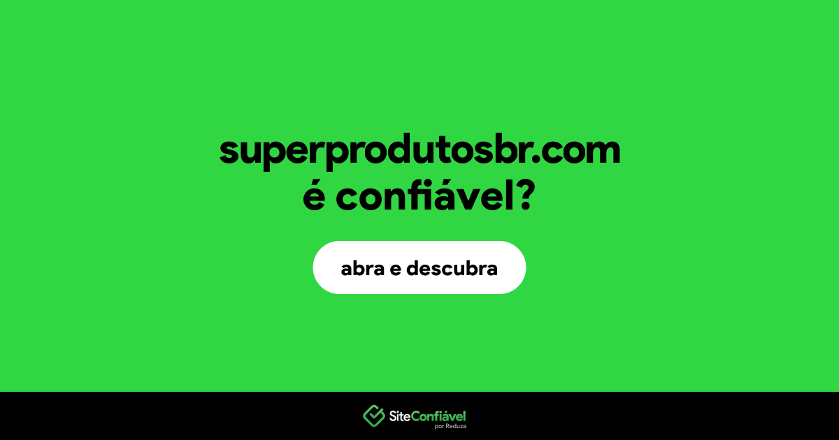 O site superprodutosbr.com é confiável?