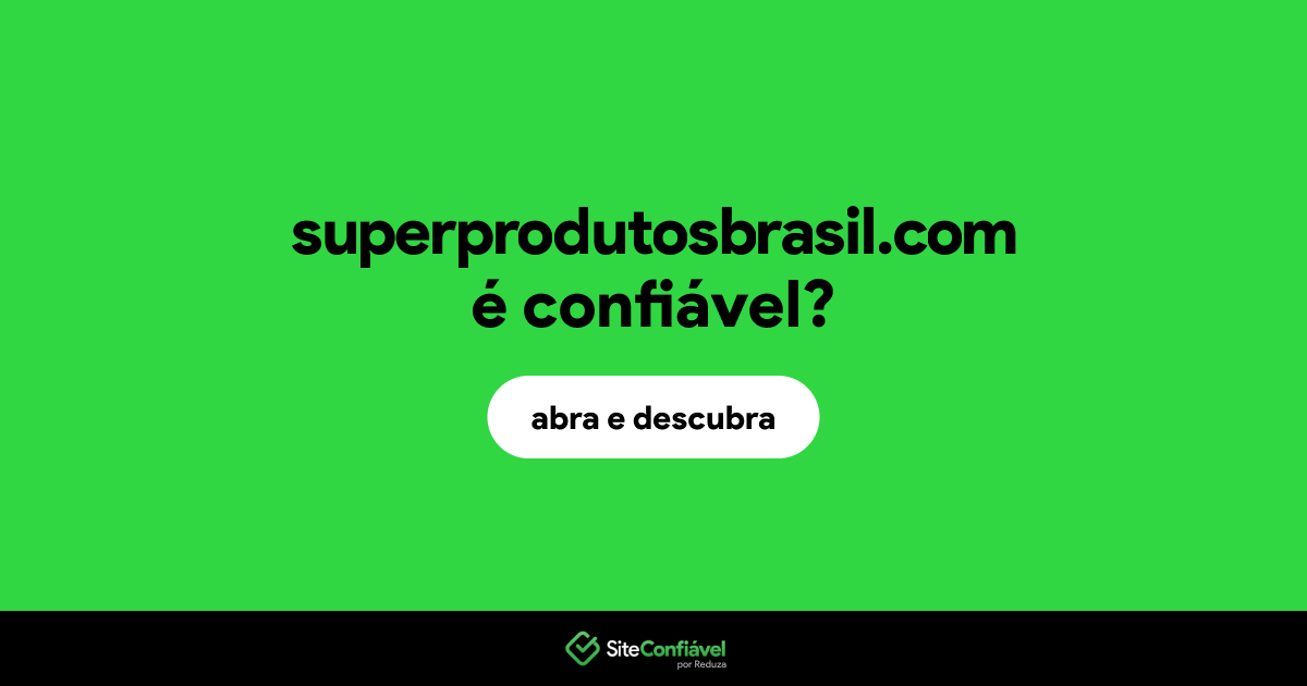 O site superprodutosbrasil.com é confiável?