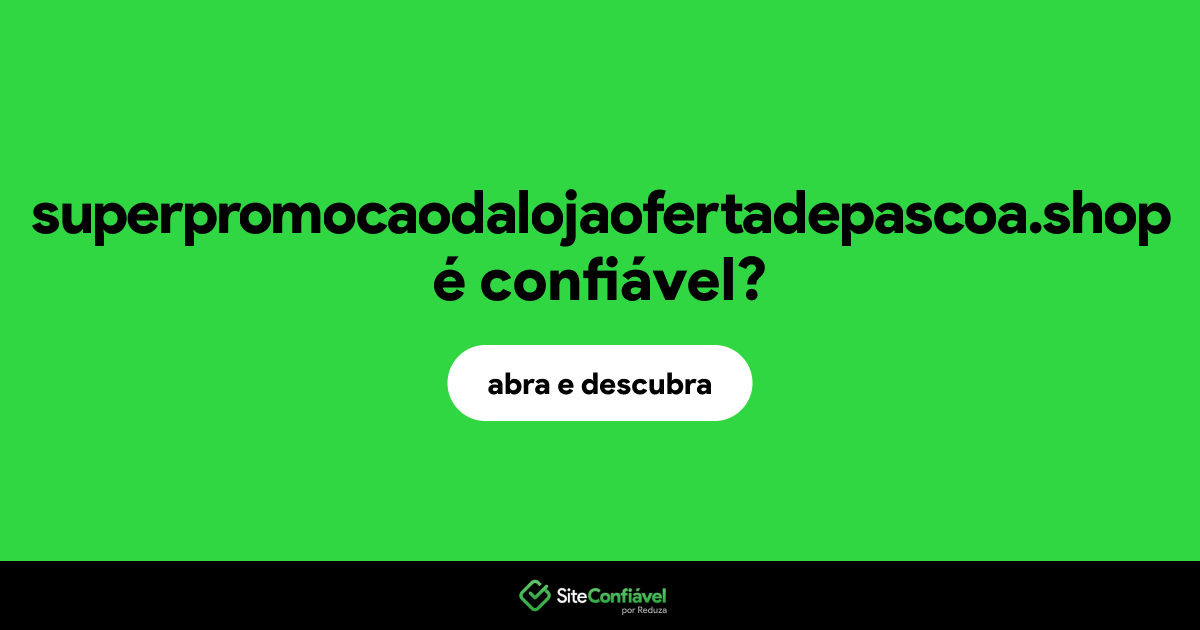 O site superpromocaodalojaofertadepascoa.shop é confiável?