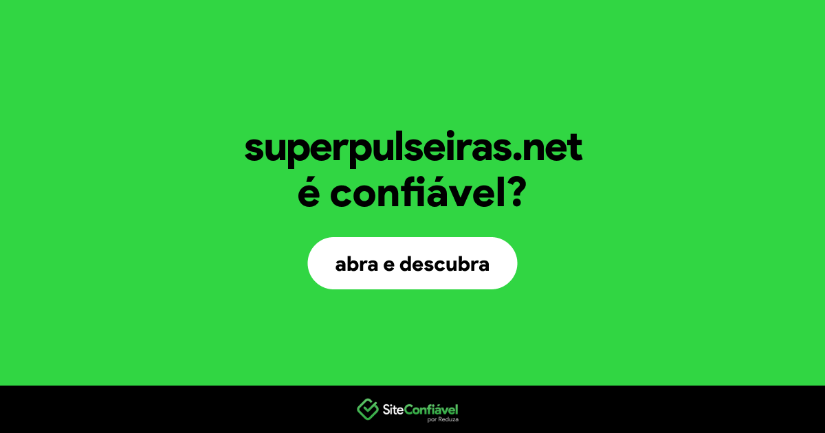 O site superpulseiras.net é confiável?