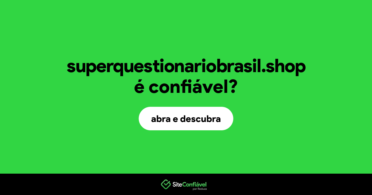 O site superquestionariobrasil.shop é confiável?