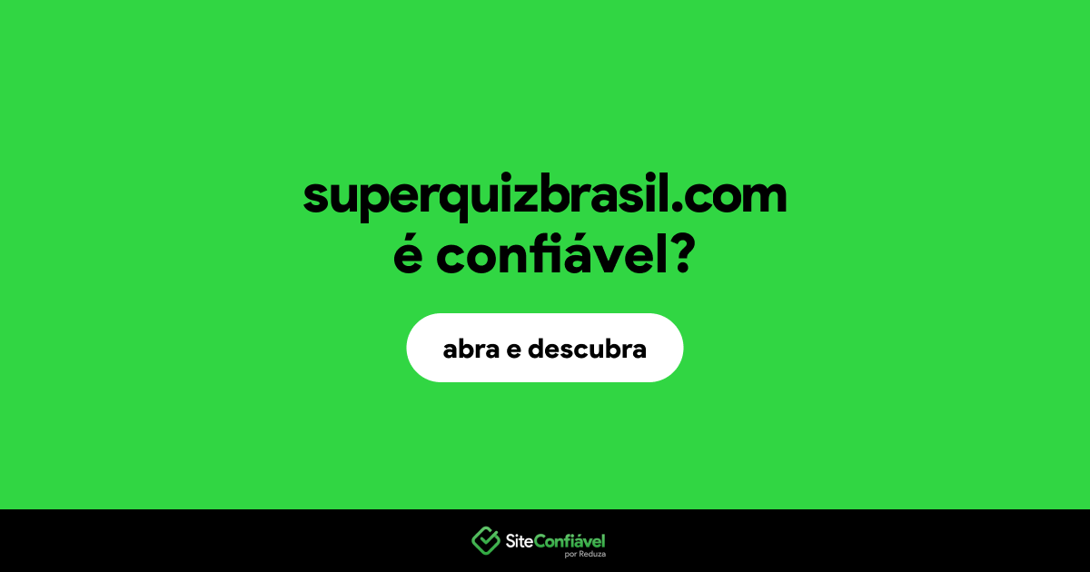 O site superquizbrasil.com é confiável?