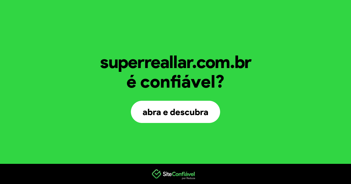 O site superreallar.com.br é confiável?