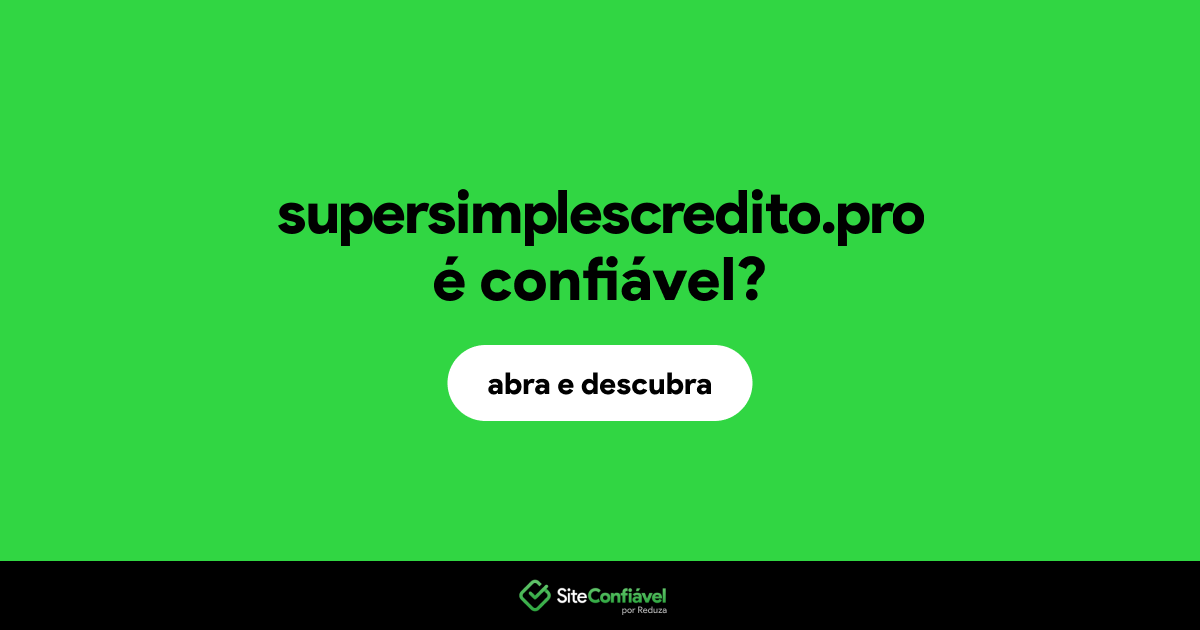 O site supersimplescredito.pro é confiável?