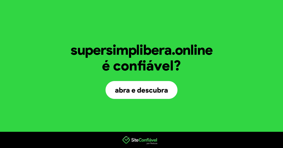 O site supersimplibera.online é confiável?