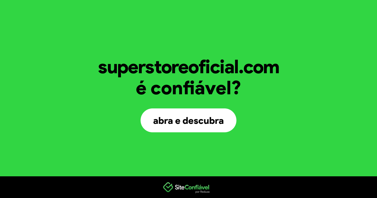 O site superstoreoficial.com é confiável?