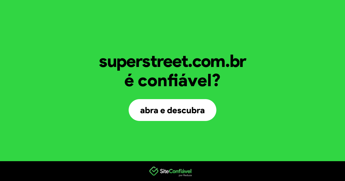 O site superstreet.com.br é confiável?