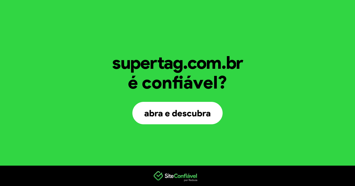 O site supertag.com.br é confiável?