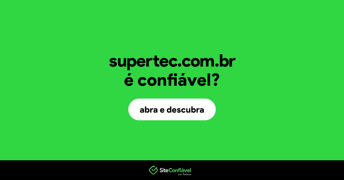 O site supertec.com.br é confiável?