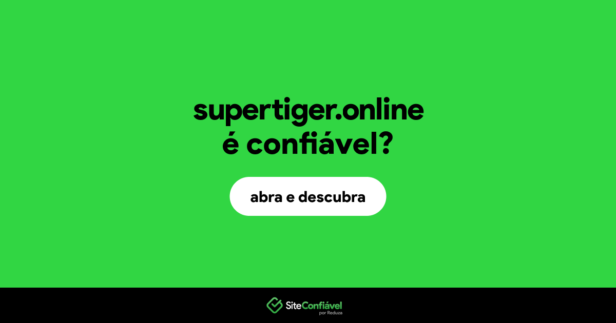 O site supertiger.online é confiável?
