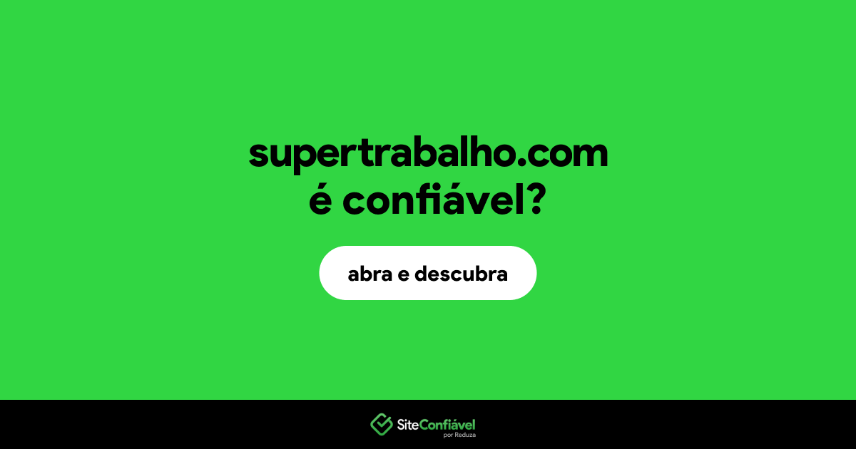 O site supertrabalho.com é confiável?