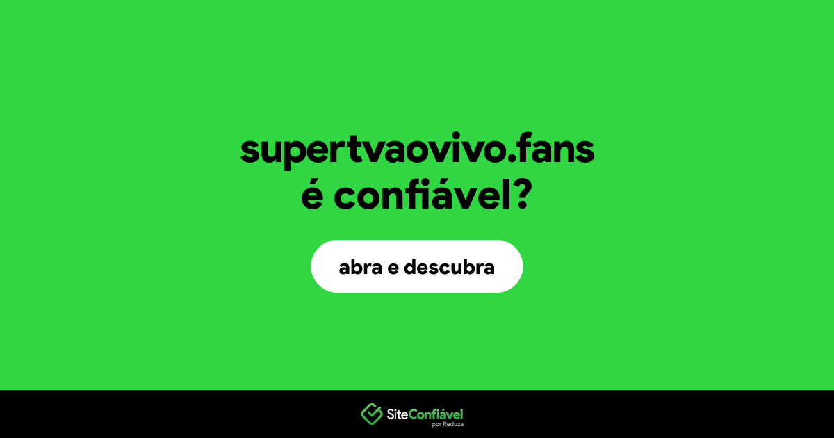 O site supertvaovivo.fans é confiável?