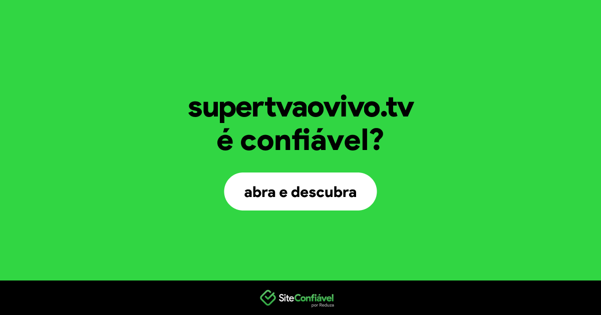 O site supertvaovivo.tv é confiável?