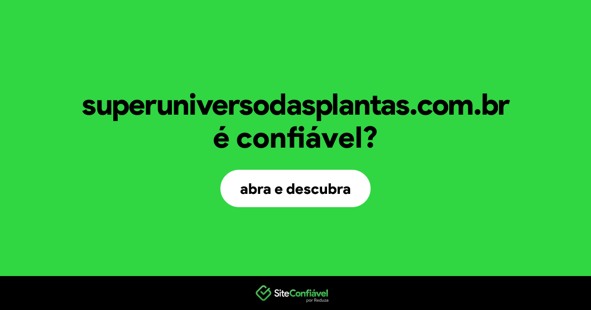 O site superuniversodasplantas.com.br é confiável?