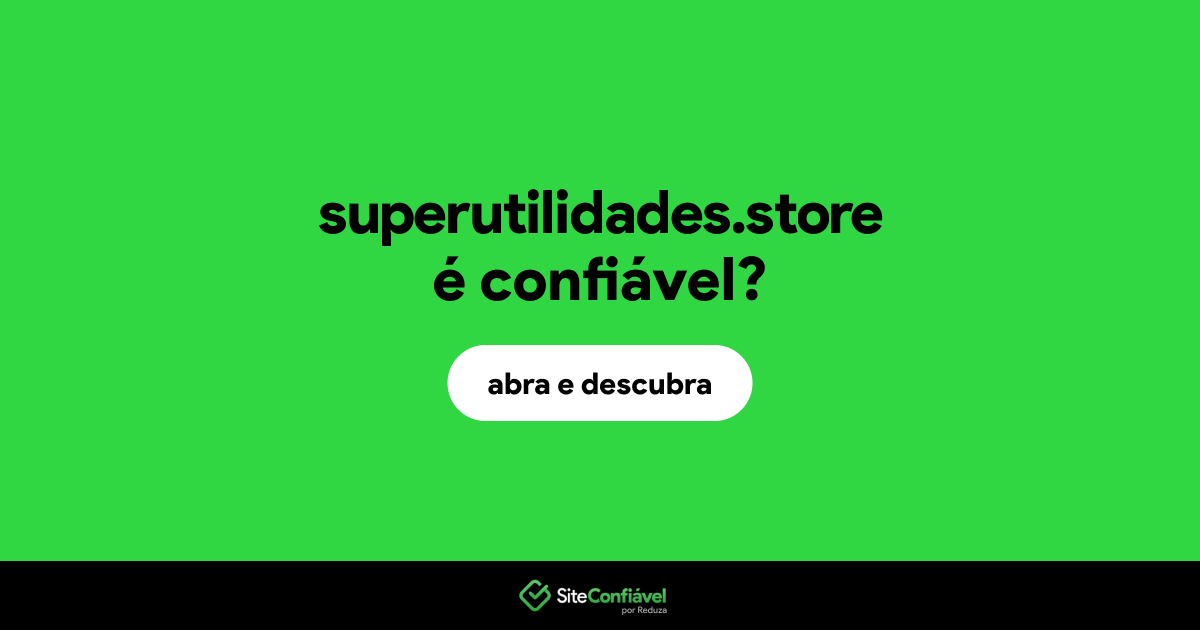 O site superutilidades.store é confiável?