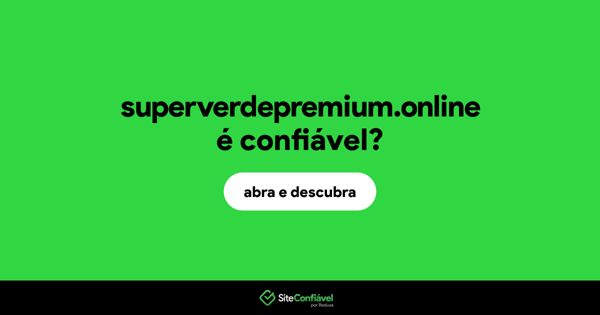 O site superverdepremium.online é confiável?