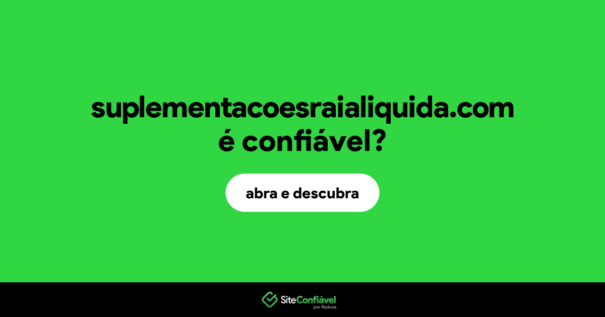 O site suplementacoesraialiquida.com é confiável?