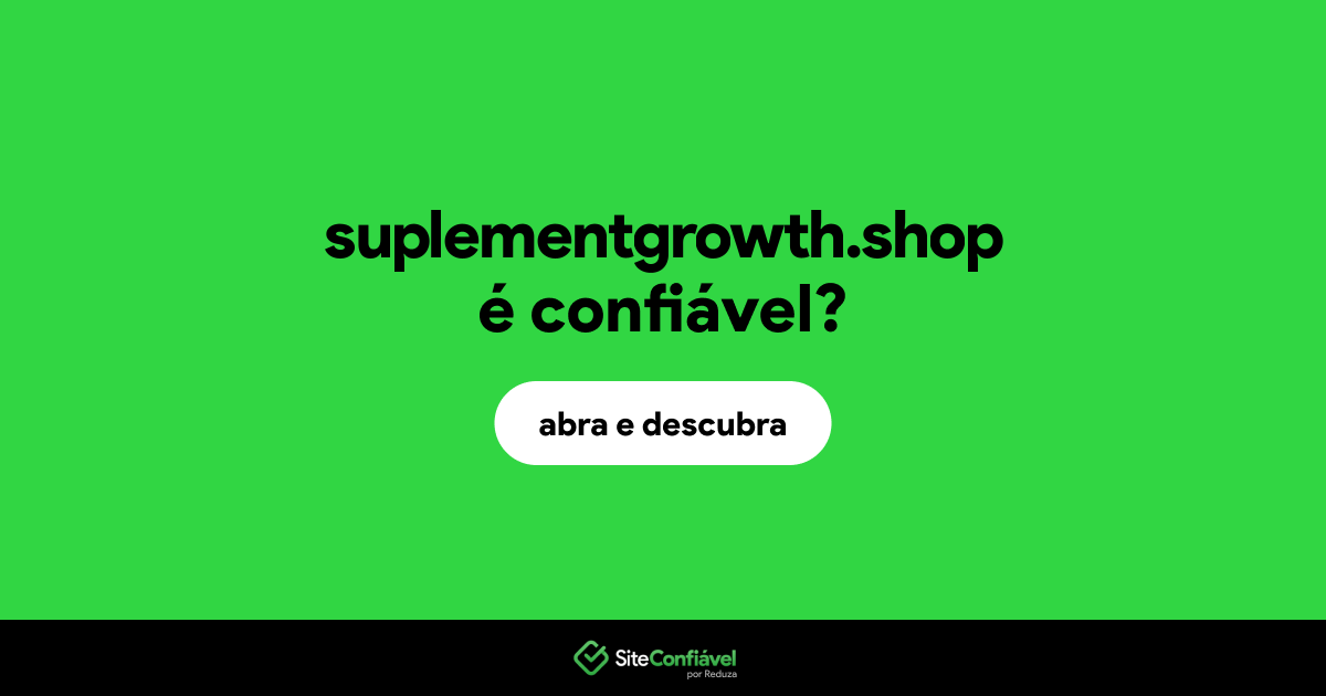 O site suplementgrowth.shop é confiável?