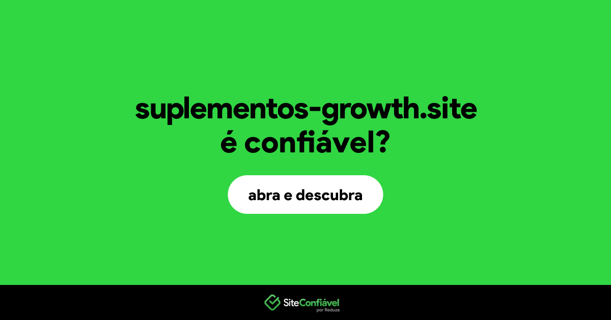 O site suplementos-growth.site é confiável?