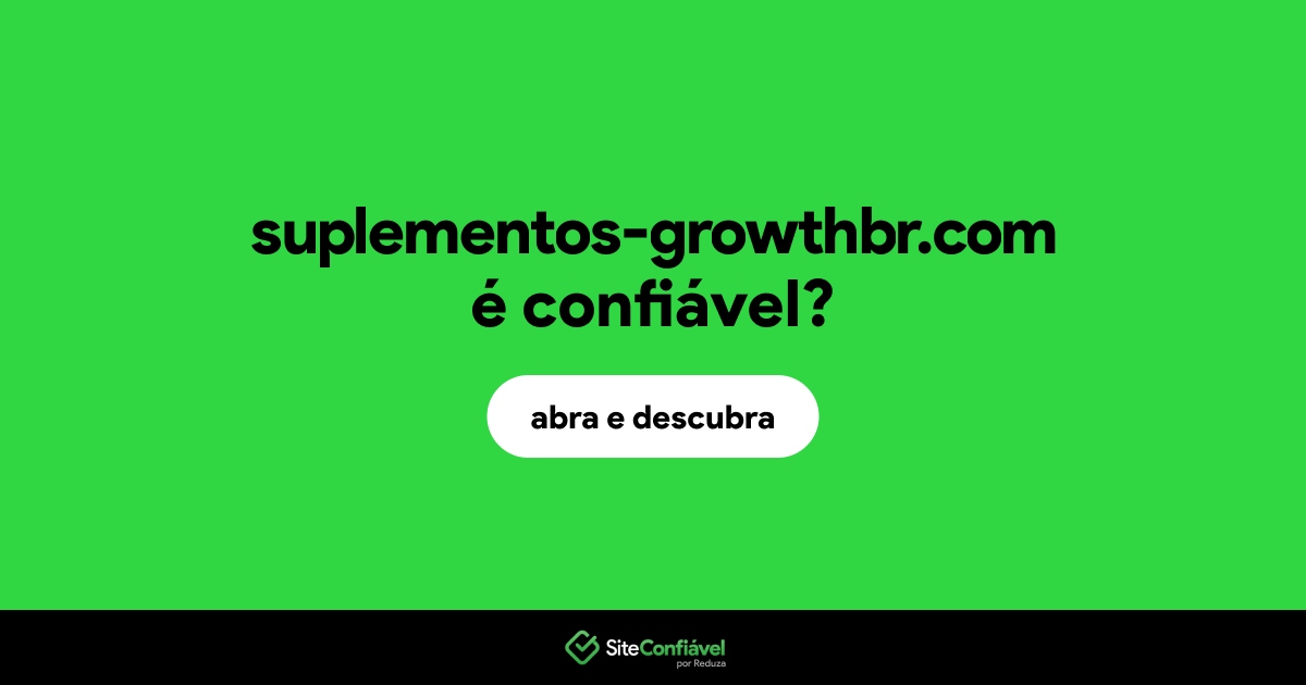 O site suplementos-growthbr.com é confiável?