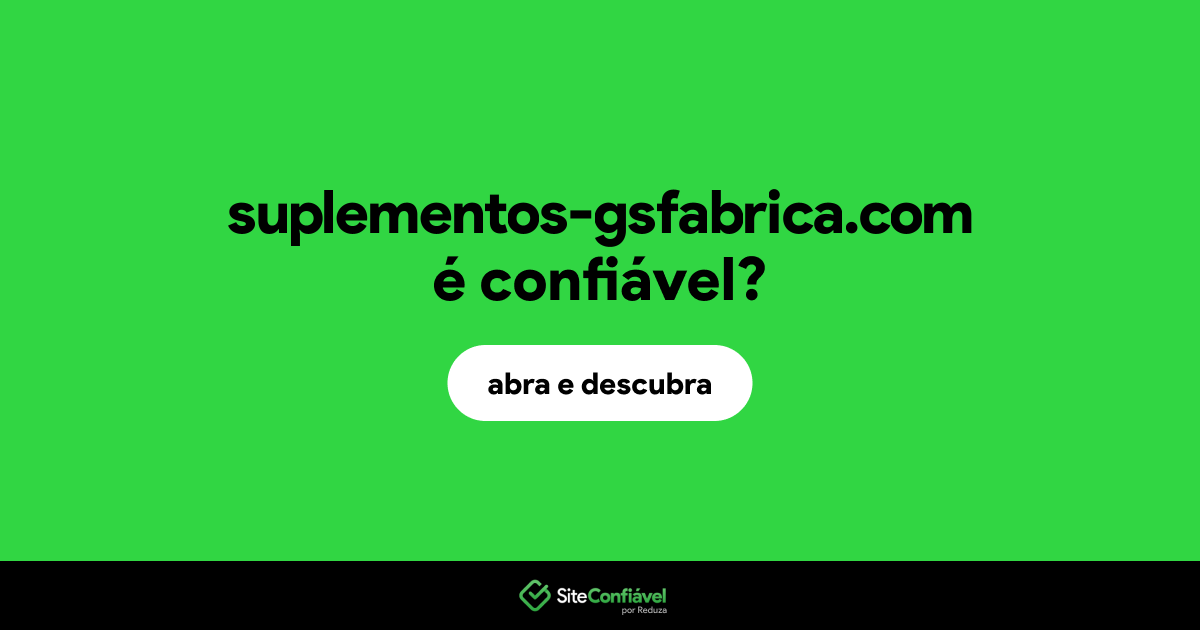 O site suplementos-gsfabrica.com é confiável?