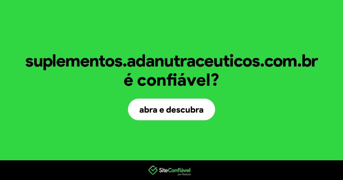 O site suplementos.adanutraceuticos.com.br é confiável?
