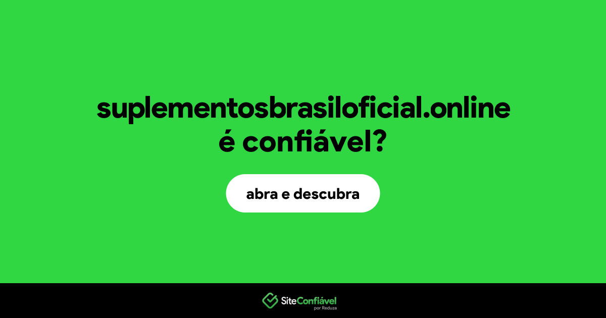 O site suplementosbrasiloficial.online é confiável?