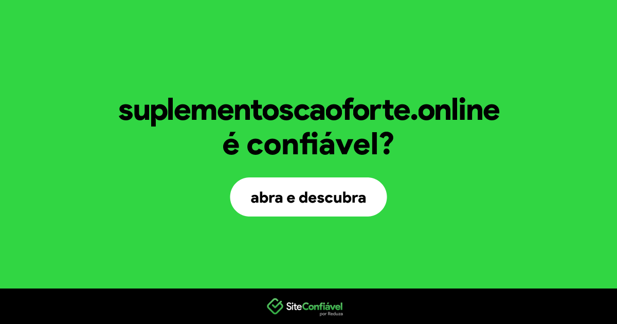 O site suplementoscaoforte.online é confiável?