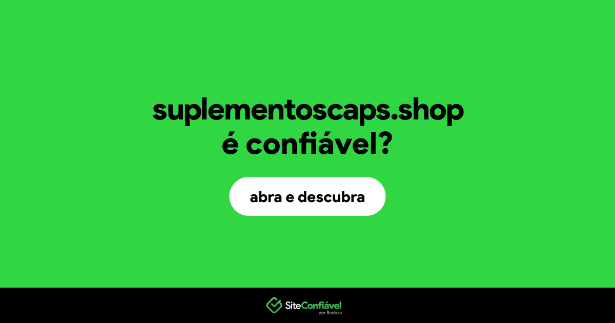 O site suplementoscaps.shop é confiável?