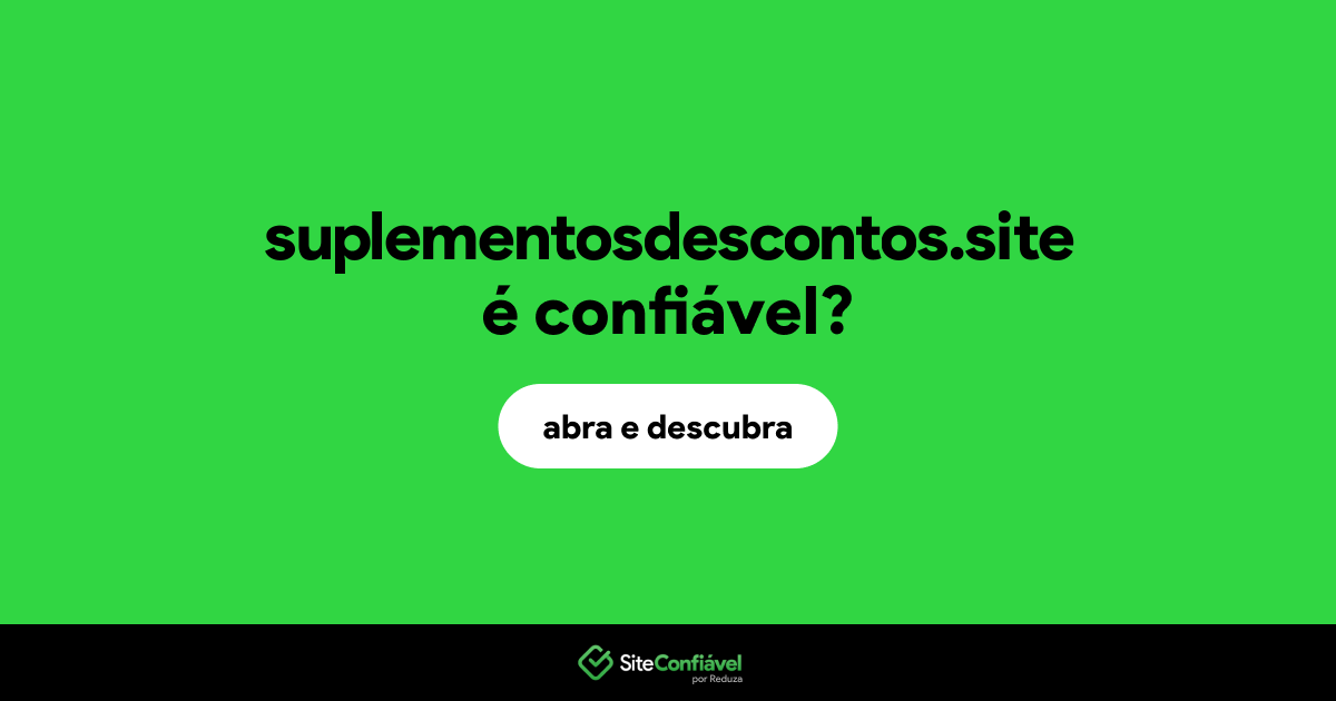 O site suplementosdescontos.site é confiável?