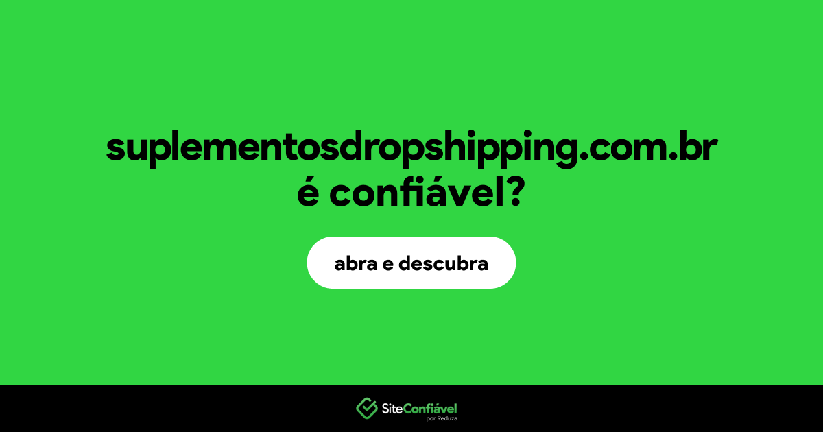 O site suplementosdropshipping.com.br é confiável?